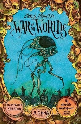 Wells H. G.: Chris Mould´s War of the Worlds