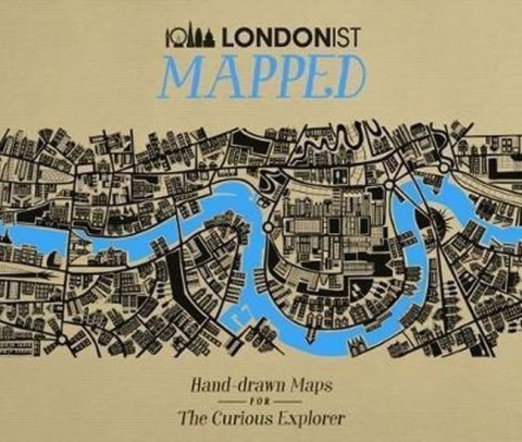 kolektiv autorů: Londonist Mapped: Hand-drawn Maps for the Curious Explorer