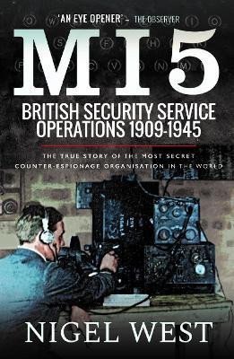 West Nigel: MI5: British Security Service Operations, 1909-1945: The True Story of the 