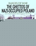 Baxter Ian: The Ghettos of Nazi-Occupied Poland : Rare Photographs from Wartime Archive