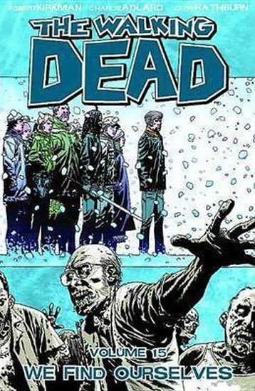 Kirkman Robert: The Walking Dead: We Find Ourselves Volume 15 Kirkman Robert: The Walking Dead: We Find Ourselves Volume 15