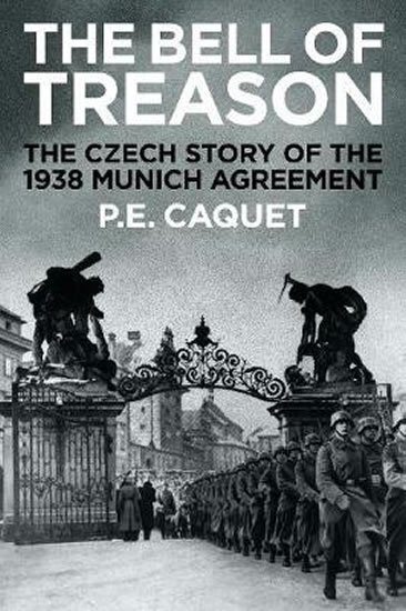 Caquet P. E.: The Bell of Treason : The 1938 Munich Agreement in Czechoslovakia Caquet P. E.: The Bell of Treason : The 1938 Munich Agreement in Czechoslovakia