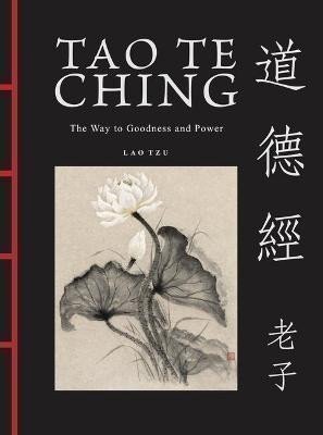 Tzu Lao: Tao Te Ching (Dao De Jing): The Way to Goodness and Power
