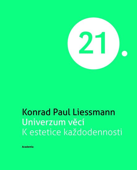 Liessmann Konrad Paul: Univerzum věcí K estetice každodennosti (Edice 21. století)