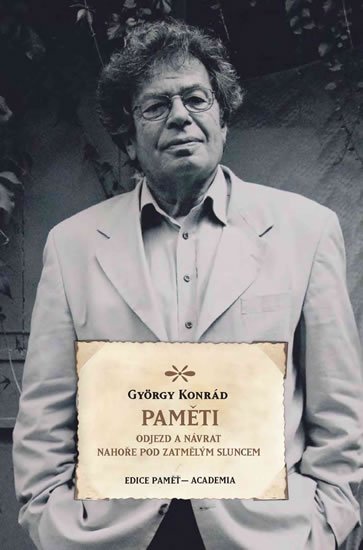 Konrád György: Paměti - Odjezd a návrat / Nahoře pod zatmělým sluncem Konrád György: Paměti - Odjezd a návrat / Nahoře pod zatmělým sluncem