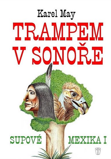 May Karel: Trampem v Sonoře - Supové Mexika I. May Karel: Trampem v Sonoře - Supové Mexika I.