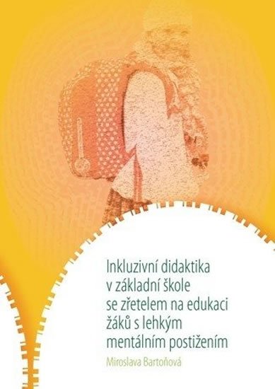 Bartoňová Miroslava: Inkluzivní didaktika v základní škole se zřetelem na edukaci žáků s lehkým 