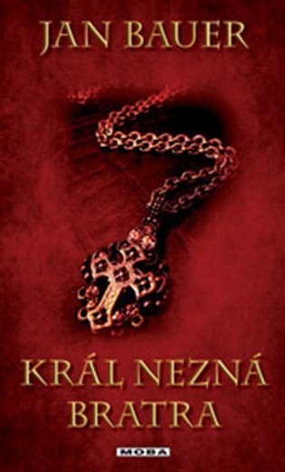 Bauer Jan: Král nezná bratra