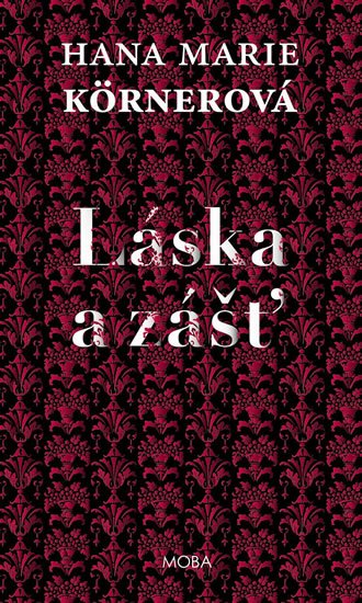 Körnerová Hana Marie: Láska a zášť