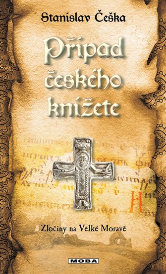 Češka Stanislav: Případ českého knížete - Zločiny na Velké Moravě Češka Stanislav: Případ českého knížete - Zločiny na Velké Moravě