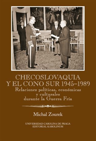 Zourek Michal: Checoslovaquia y el Cono Sur 1945-1989 / Relaciones políticas, económicas y