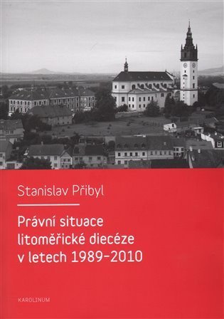 Přibyl Stanislav: Právní situace litoměřické diecéze v letech 1989-2010