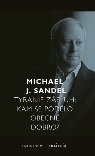 Sandel Michael J.: Tyranie zásluh - Kam se podělo obecné dobro?