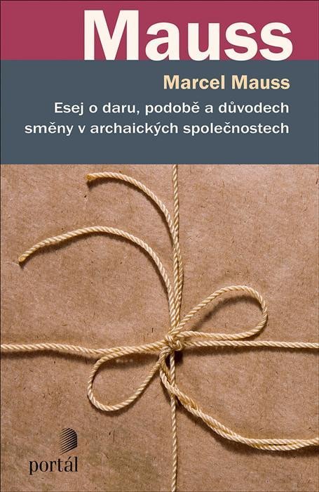 Mauss Marcel: Esej o daru, podobě a důvodech směny v archaických společnostech