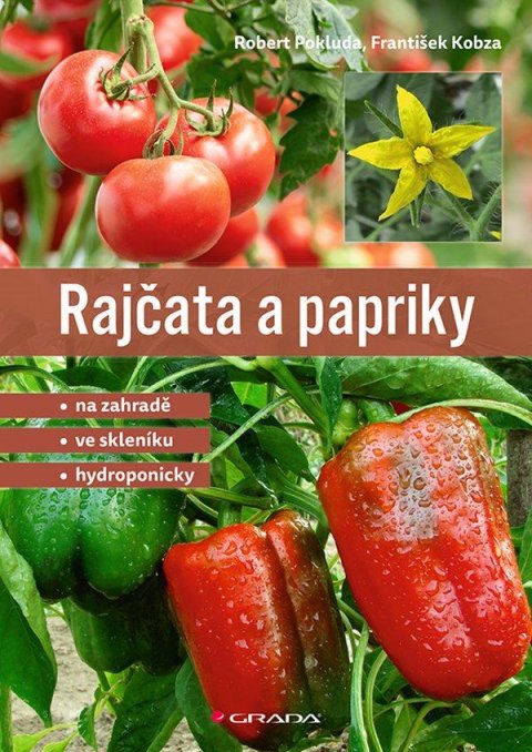 Pokluda Robert: Rajčata a papriky - Na zahradě - ve skleníku - hydroponicky Pokluda Robert: Rajčata a papriky - Na zahradě - ve skleníku - hydroponicky