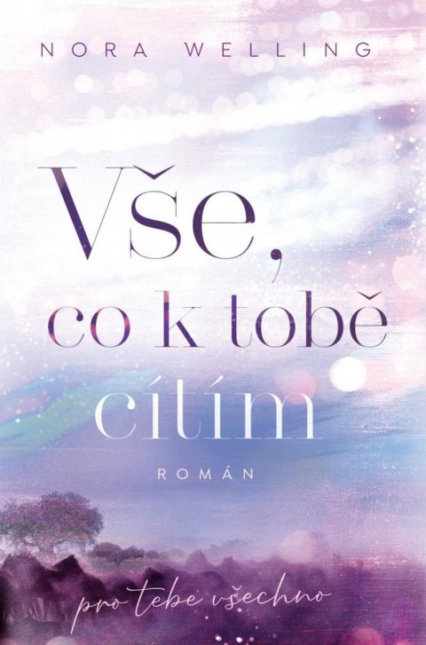 Welling Nora: Vše, co k tobě cítím Welling Nora: Vše, co k tobě cítím