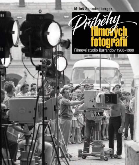 Schmiedberger Miloš: Příběhy filmových fotografií - Filmové studio Barrandov 1968-1990