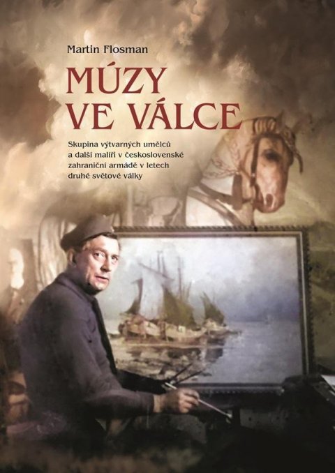 Flosman Martin: Múzy ve válce - Skupina výtvarných umělců a další malíři v československé z Flosman Martin: Múzy ve válce - Skupina výtvarných umělců a další malíři v československé z