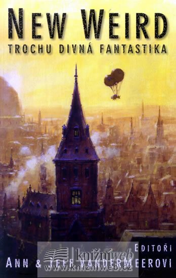 Vandermeer Jeff: New weird - Trochu divná fantastika