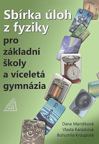 Karásková V., Mandíková D., Kroupová B.: Sbírka úloh z fyziky pro ZŠ a víceletá gymnázia (kniha + CD) Karásková V., Mandíková D., Kroupová B.: Sbírka úloh z fyziky pro ZŠ a víceletá gymnázia (kniha + CD)