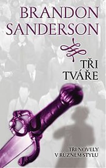 Sanderson Brandon: Tři tváře - Tři novely v různém stylu