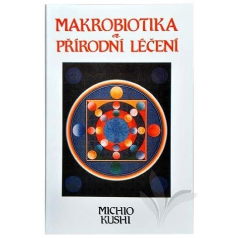 Kushi Michio: Makrobiotika a přírodní léčení