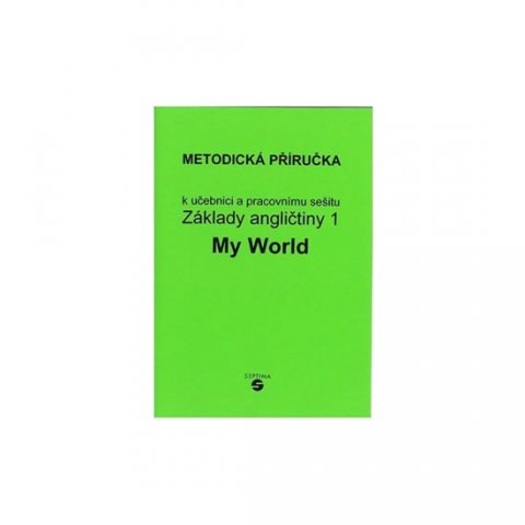 Klímová Alena: Základy angličtiny 1 – MY WORLD - metodická příručka