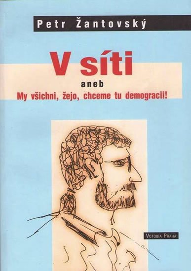 Žantovský Petr: V síti aneb My všichni, žejo, chceme tu demokracii!
