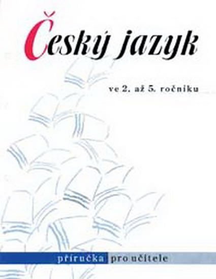 kolektiv autorů: Český jazyk ve 2. až 5. ročníku - Příručka pro učitele