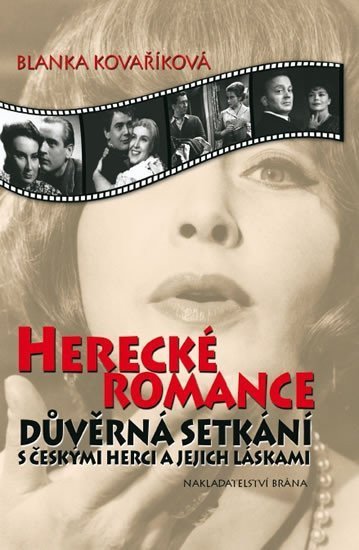 Kovaříková Blanka: Herecké romance - Důvěrná setkání s českými herci a jejich láskami - 3. vyd