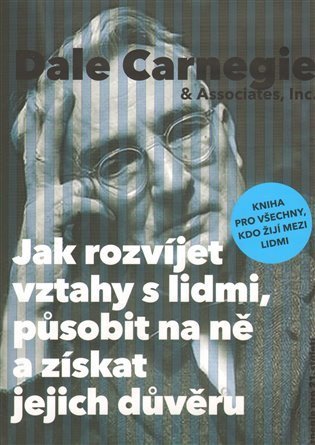 Carnegie Dale: Jak rozvíjet vztahy s lidmi, působit na ně a získat jejich důvěru