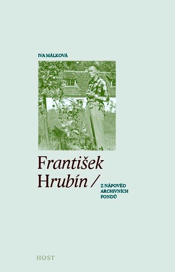 Málková Iva: František Hrubín (z nápověd archivních fondů) Málková Iva: František Hrubín (z nápověd archivních fondů)