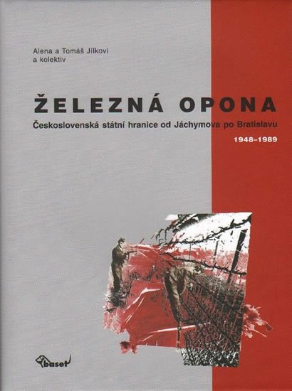 Jílek Tomáš, Jílková Alena: Železná opona / Československá státní hranice od Jáchymova po Bratislavu 19 Jílek Tomáš, Jílková Alena: Železná opona / Československá státní hranice od Jáchymova po Bratislavu 19