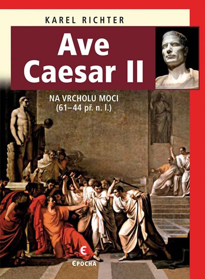 Richter Karel: Ave Caesar II - Na vrcholu moci (61–44 př. n. l.) Richter Karel: Ave Caesar II - Na vrcholu moci (61–44 př. n. l.)