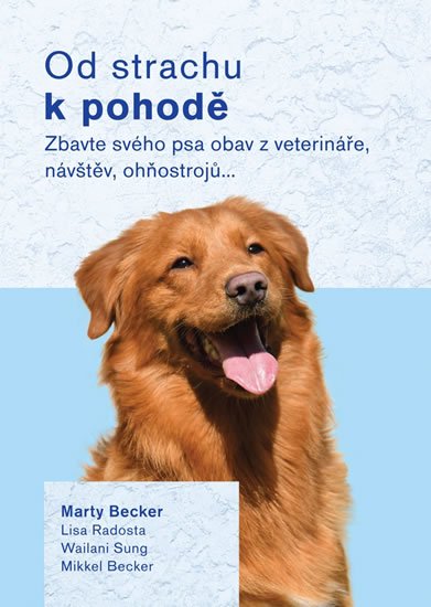 kolektiv autorů: Od strachu k pohodě - Zbavte svého psa obav z veterináře, návštěv, ohňostro
