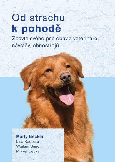 kolektiv autorů: Od strachu k pohodě - Zbavte svého psa obav z veterináře, návštěv, ohňostro kolektiv autorů: Od strachu k pohodě - Zbavte svého psa obav z veterináře, návštěv, ohňostro