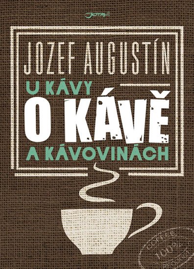 Augustín Jozef: U kávy o kávě a kávovinách