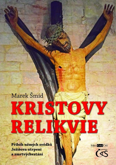 Šmíd Marek: Kristovy relikvie - Příběh němých svědků Ježíšova utrpení a zmrtvýchvstání Šmíd Marek: Kristovy relikvie - Příběh němých svědků Ježíšova utrpení a zmrtvýchvstání