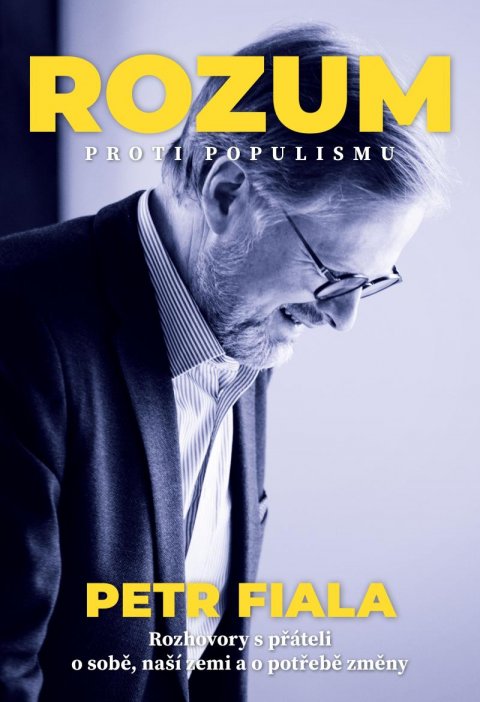 Fiala Petr: Rozum proti populismu - Rozhovory Petra Fialy s přáteli o něm i o naší zemi Fiala Petr: Rozum proti populismu - Rozhovory Petra Fialy s přáteli o něm i o naší zemi