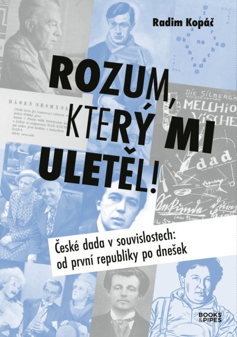 Kopáč Radim: Rozum, který mi uletěl! - České dada v souvislostech od první republiky po Kopáč Radim: Rozum, který mi uletěl! - České dada v souvislostech od první republiky po