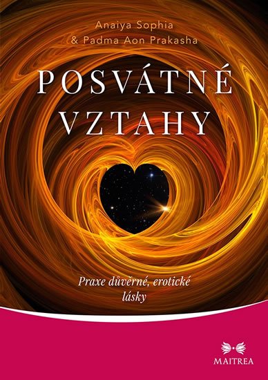 Sophia Anaiya: Posvátné vztahy - Praxe důvěrné, erotické lásky Sophia Anaiya: Posvátné vztahy - Praxe důvěrné, erotické lásky