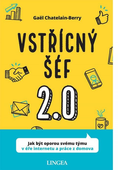 Chatelain-Berry Gaël: Vstřícný šéf 2.0 - Jak být oporou svému týmu v éře internetu a práce z domo