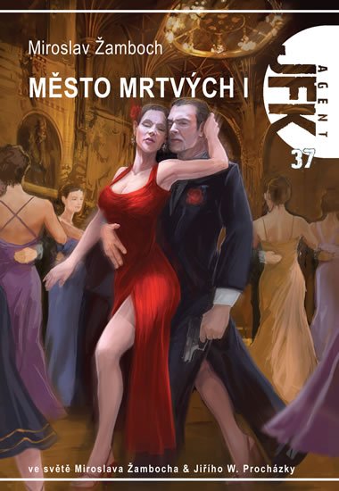Žamboch Miroslav: Agent JFK 37 - JFK a město mrtvých Žamboch Miroslav: Agent JFK 37 - JFK a město mrtvých