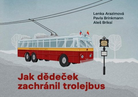 Arazimová Lenka: Jak dědeček zachránil trolejbus Arazimová Lenka: Jak dědeček zachránil trolejbus
