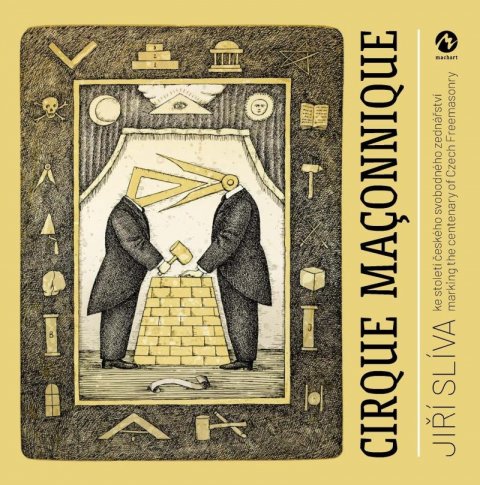 Slíva Jiří: Cirque Maconnique ke století českého svobodného zednářství / marking the ce Slíva Jiří: Cirque Maconnique ke století českého svobodného zednářství / marking the ce