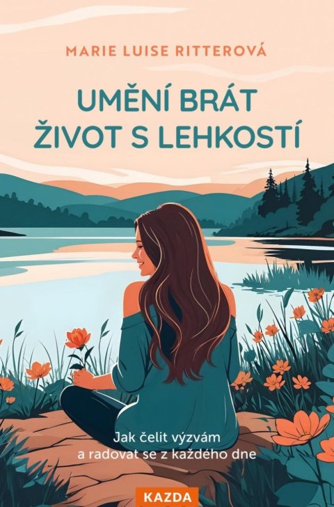 Ritterová Marie Luise: Umění brát život s lehkostí - Jak čelit výzvám a radovat se z každého dne Ritterová Marie Luise: Umění brát život s lehkostí - Jak čelit výzvám a radovat se z každého dne