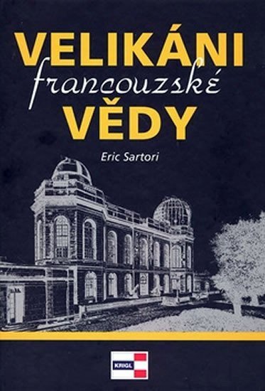 Horký Petr, Náplava Miroslav,: Velikáni francouzské vědy Horký Petr, Náplava Miroslav,: Velikáni francouzské vědy
