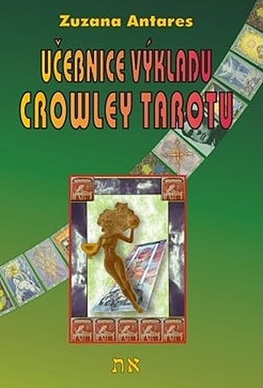 Antares Zuzana: Učebnice výkladu Crowley tarotu pro začátečníky i pokročilé Antares Zuzana: Učebnice výkladu Crowley tarotu pro začátečníky i pokročilé