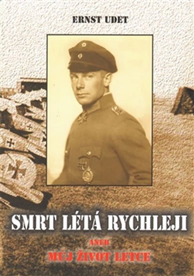 Udet Ernst: Smrt létá rychleji aneb Můj život letce