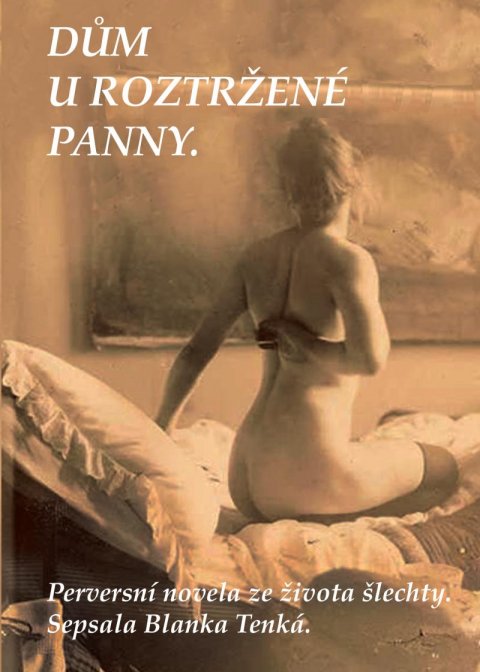 Tenká Blanka: Dům U Roztržené panny - Perversní novela ze života šlechty Tenká Blanka: Dům U Roztržené panny - Perversní novela ze života šlechty